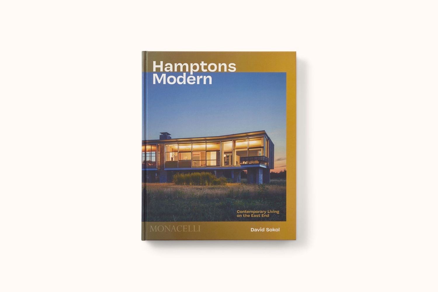 HAMPTONS MODERN: CONTEMPORARY LIVING ON THE EAST END BY DAVID SOKOL