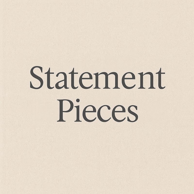 Statement Pieces