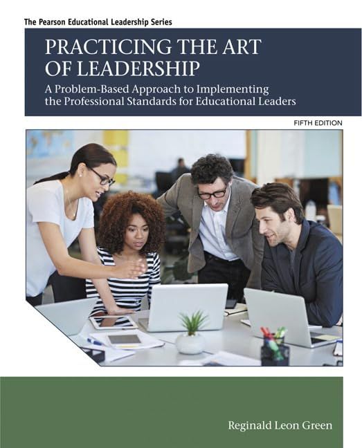 Practicing the Art of Leadership: A Problem-Based Approach to Implementing the Professional Standards for Educational Leaders (Pearson Educational Leadership) 5th Edition