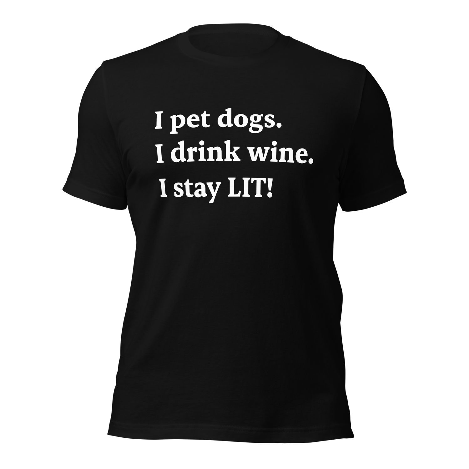 I pet dogs. I drink wine.  I stay LIT!