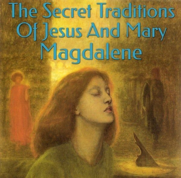 The Secret Traditions of Jesus and Mary Magdalene