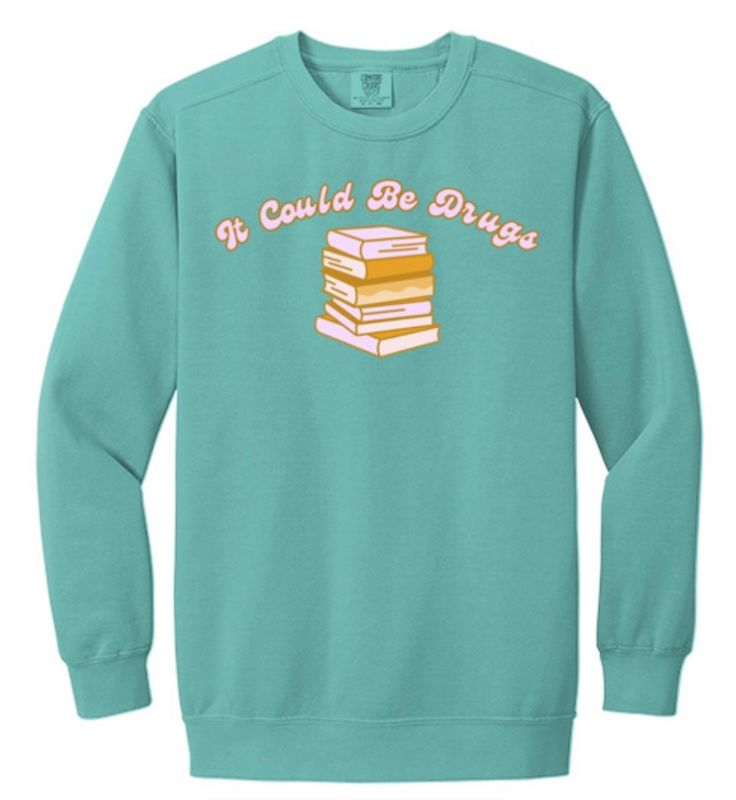 It Could Be Drugs Sweatshirt