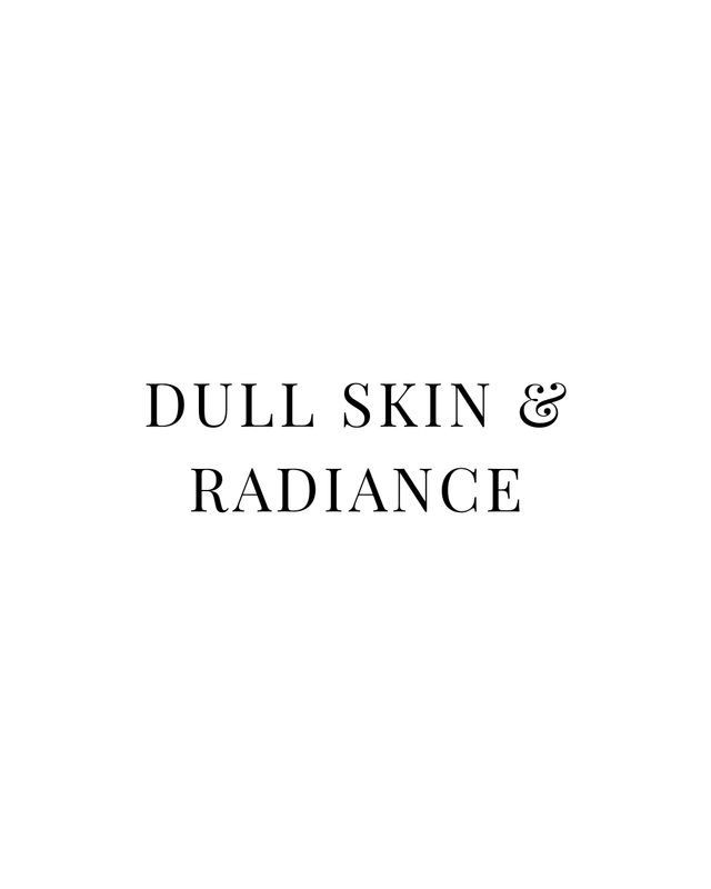 DULL SKIN &amp; RADIANCE