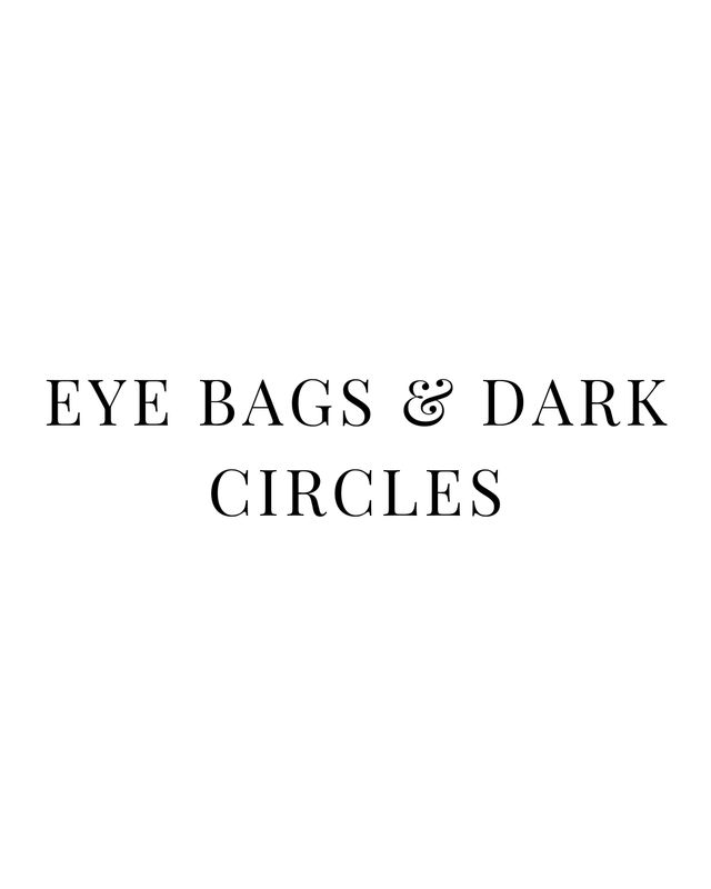 EYE BAGS &amp; DARK CIRCLES