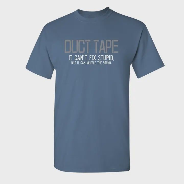 Duct Tape It Can&#39;t Fix Stupid.. - Graphic Tee