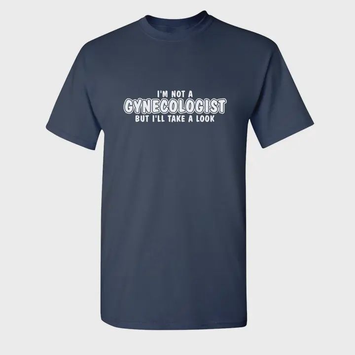 I&#39;m Not A Gynocologist - Graphic Tee