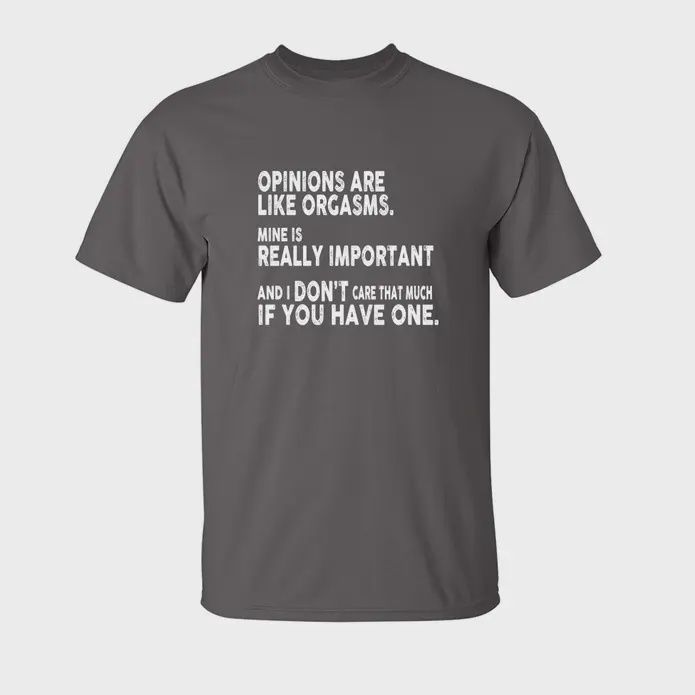 Opinions Are Like Orgasms - Graphic Tee