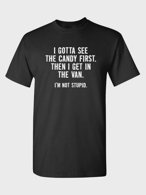 I Gotta See the Candy First. Then - Graphic Tee