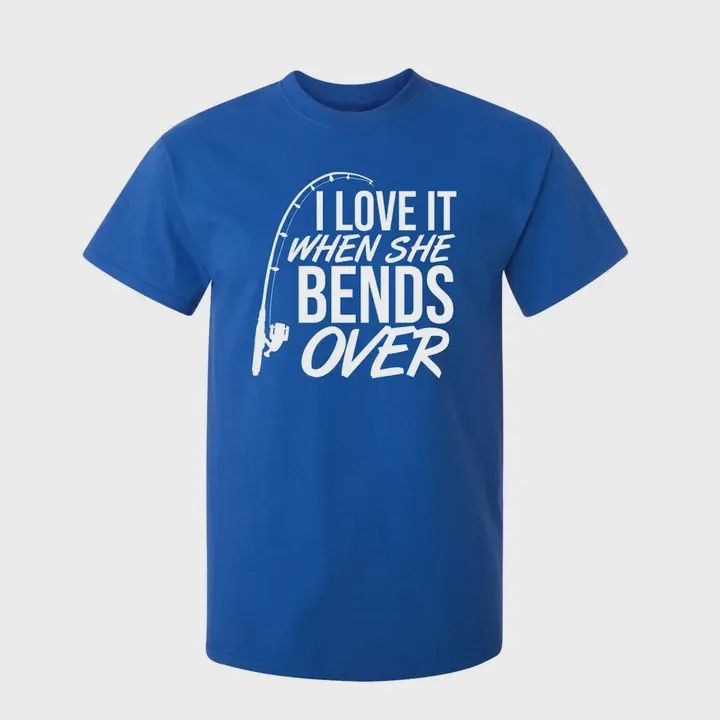 I Love It When She Bends Over - Graphic Tee