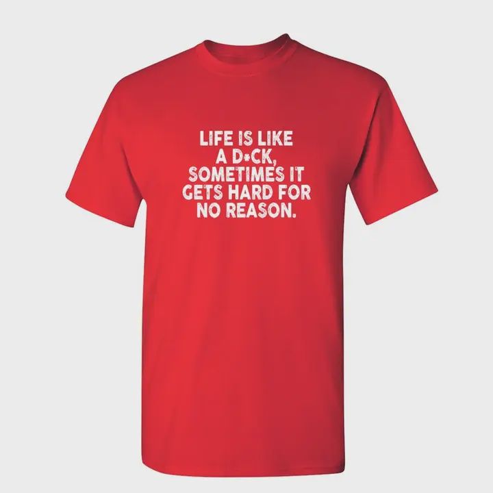 Life Is Like A D*Ck - Graphic Tee