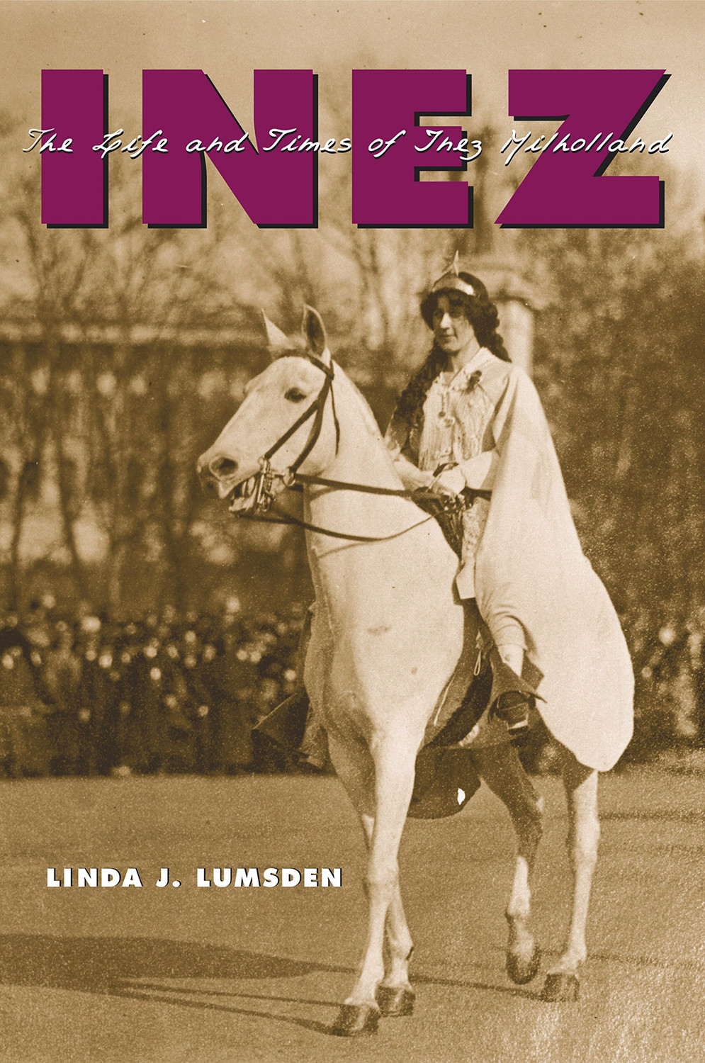 Inez: The Life and Times of Inez Milholland