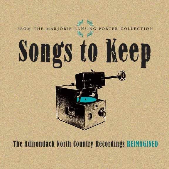 Songs to Keep: the Adirondack North Country Recordings Reimagined