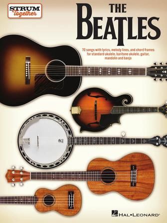 The Beatles - Strum Together for Ukulele, Baritone Ukulele, Guitar, Mandolin, Banjo