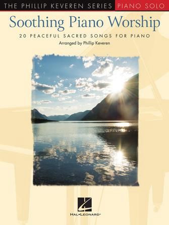 Soothing Piano Worship 20 Peaceful Sacred Songs for Piano