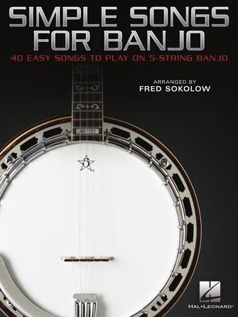 Simple Songs for Banjo 40 Easy Songs to Play on 5-String Banjo HL