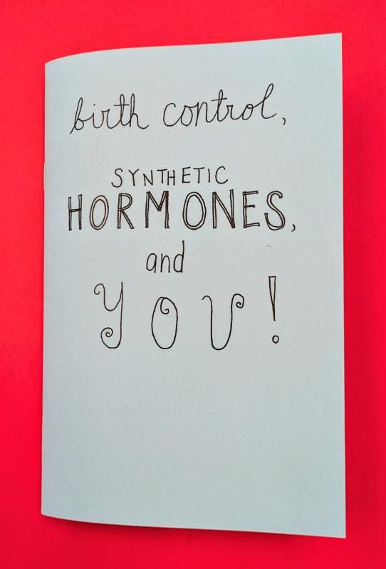 Birth Control, Synthetic Hormones, and You (Zine)