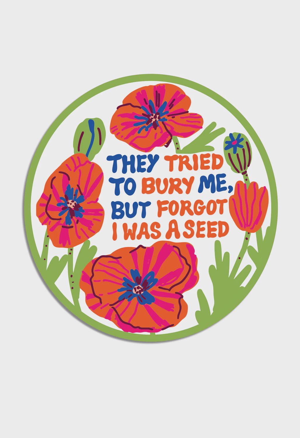 THE FOUND - They Tried to Bury Me Poppy Flowers Die Cut Sticker