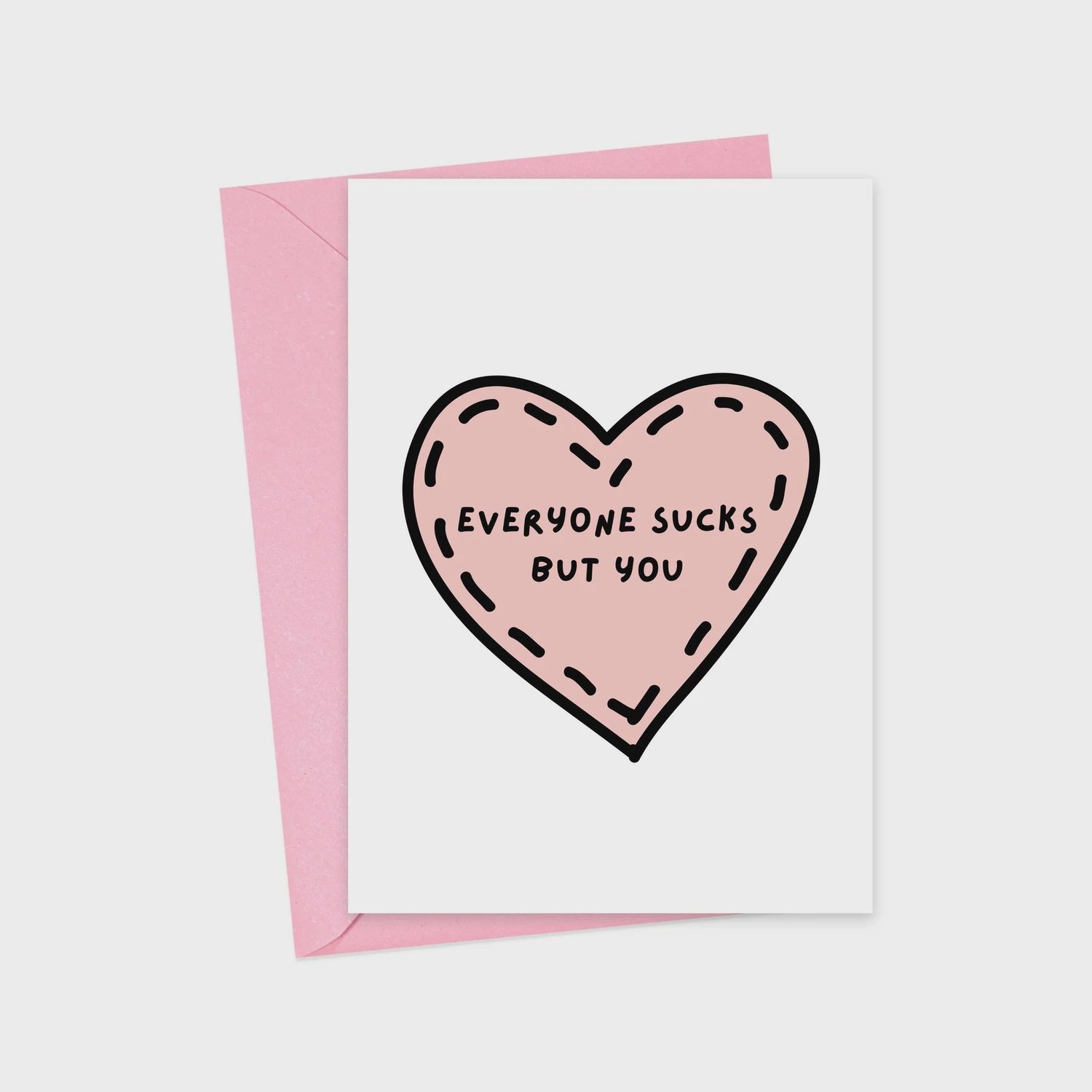 Everyone Sucks But You Card