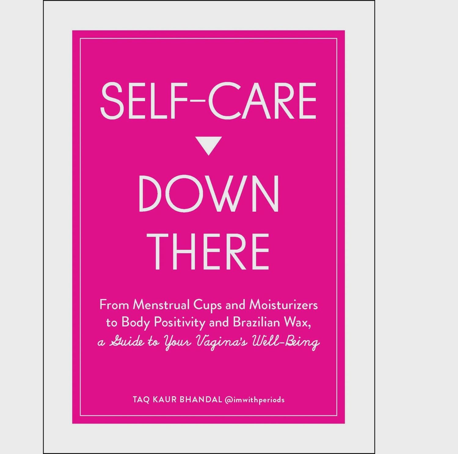Self-Care Down There by Taq Kaur Bhandal