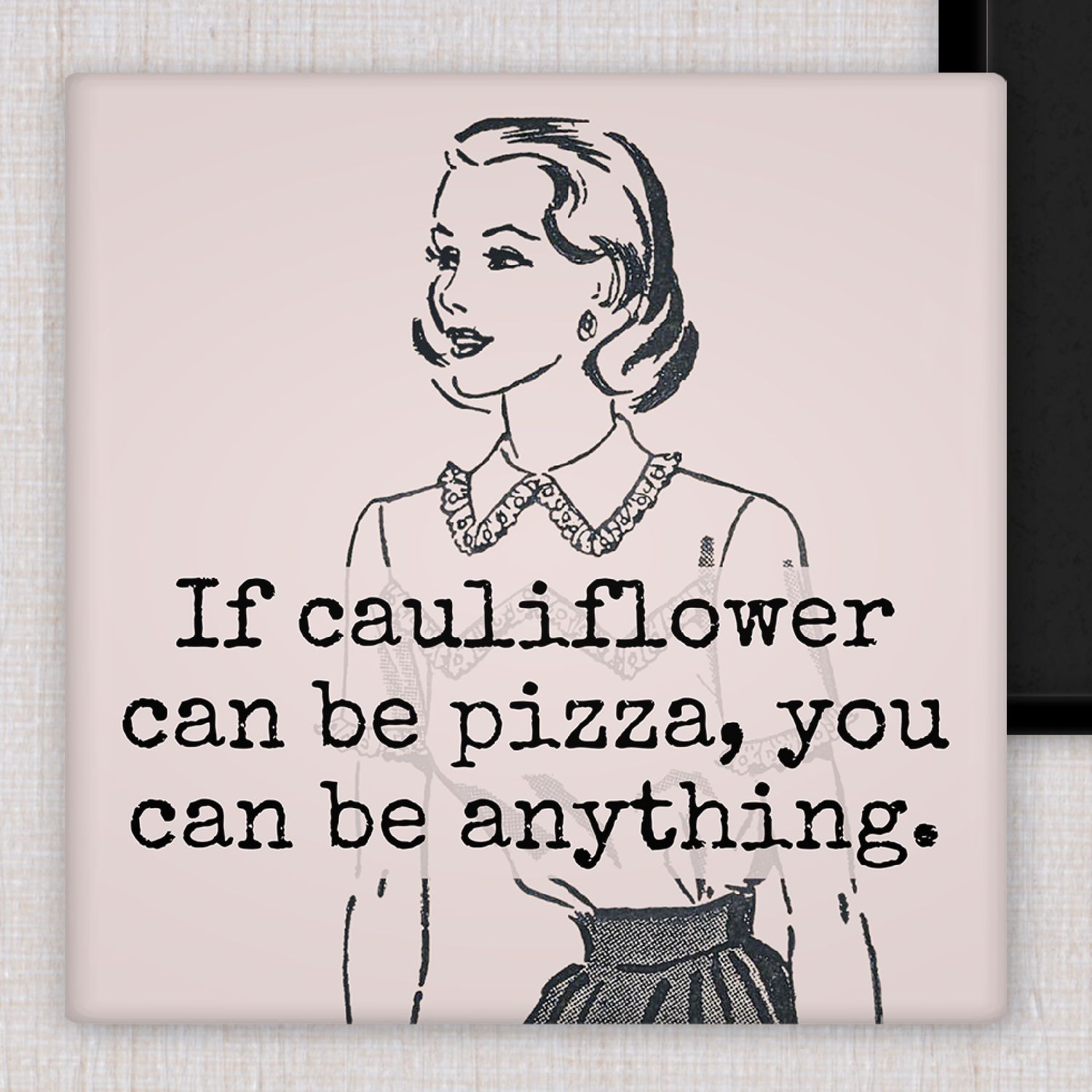 Raven's Rest Studio - Fridge Magnet. If Cauliflower Can Be Pizza, You Can Be Anything.