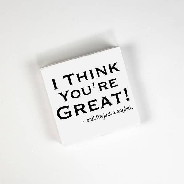 Twisted Wares - Funny Napkins - I Think You're Great and I'm Just A Napkin - Boutique Cocktail Napkins