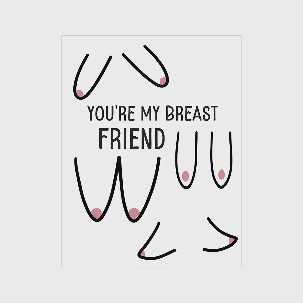 You’re My Breast Friend Card