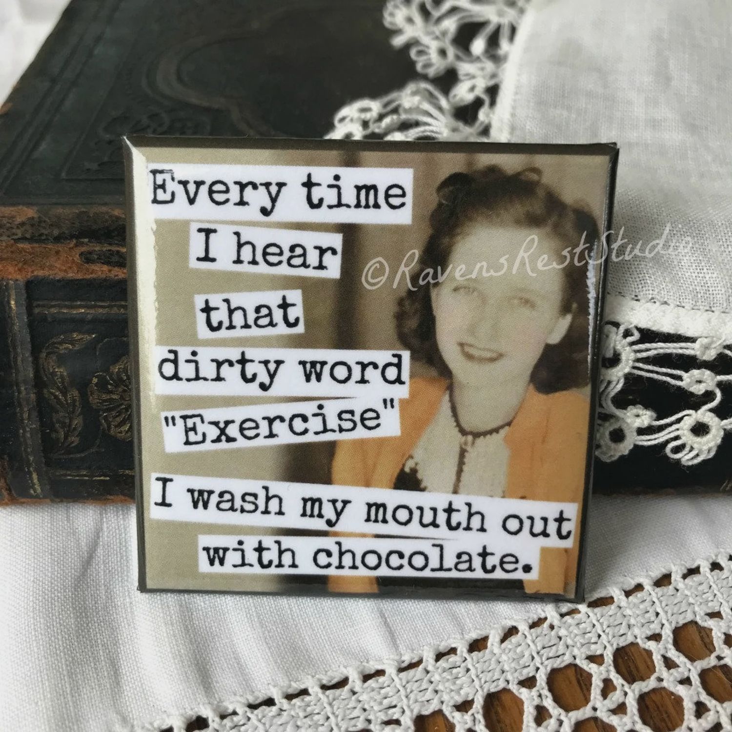 Raven’s Rest Every Time I hear Exercise Chocolate Magnet