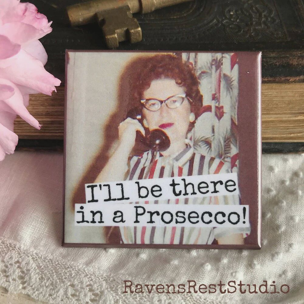 Raven’s Rest Magnet I’ll Be There in a Prosecco