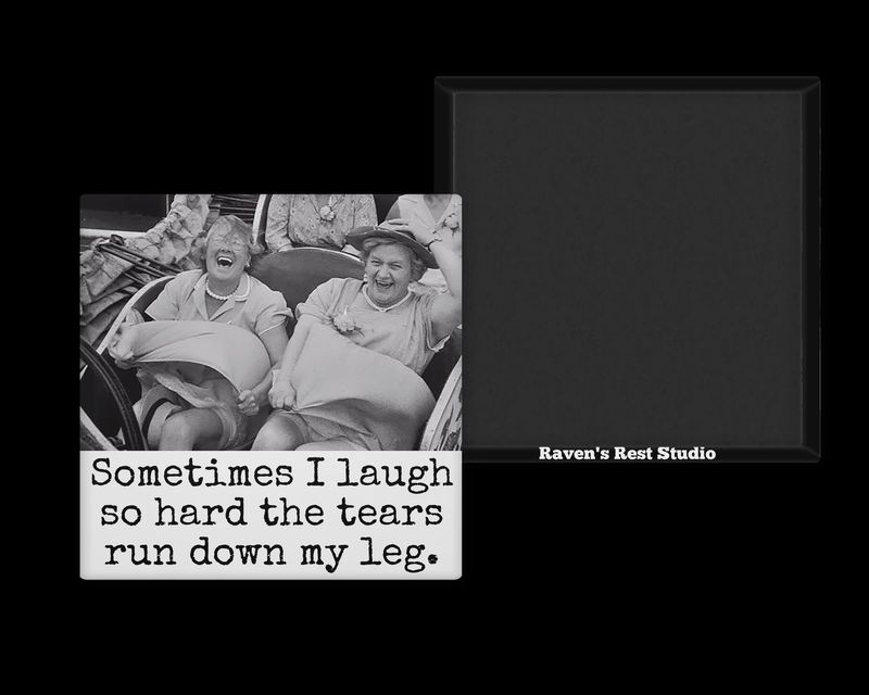 Sometimes I Laugh So Hard The Tears Run Down My Leg Magnet