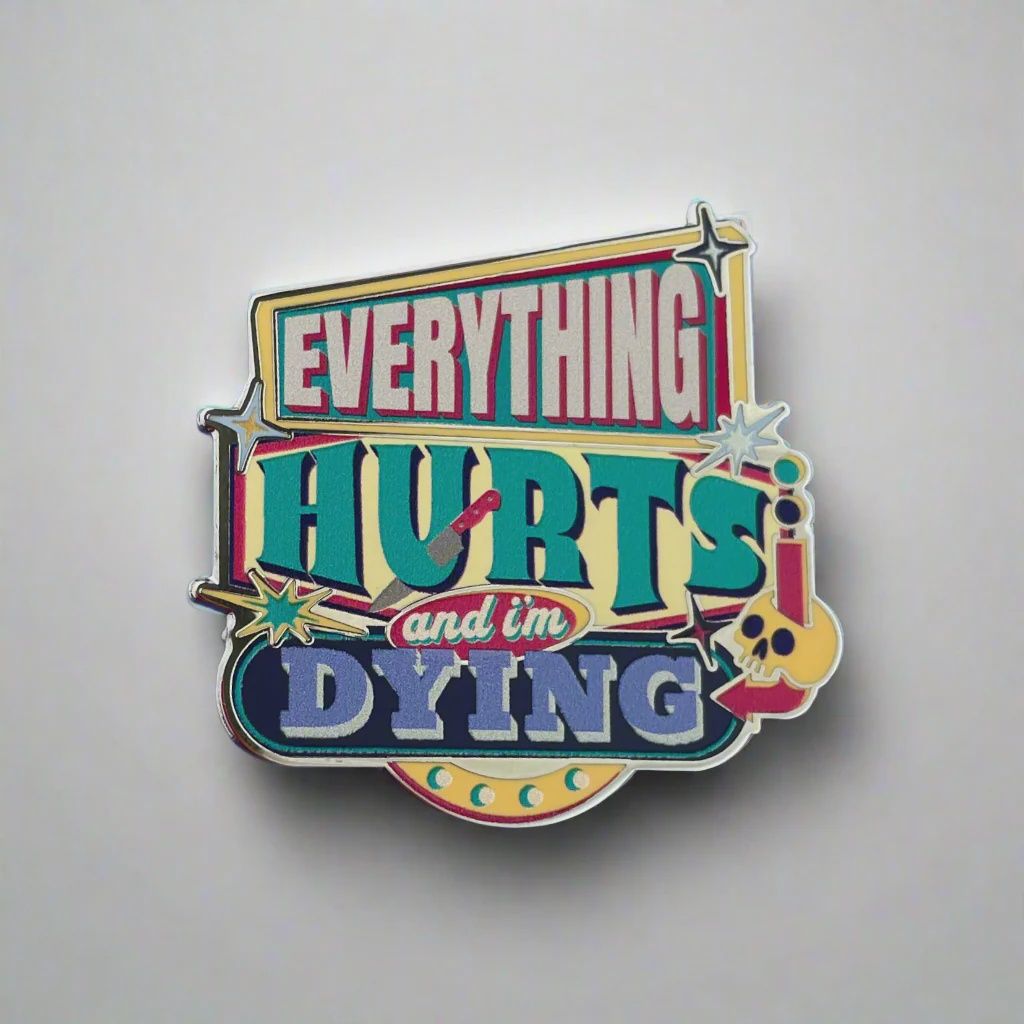 Rad Girl Creations Pin Everything Hurts and I’m Dying
