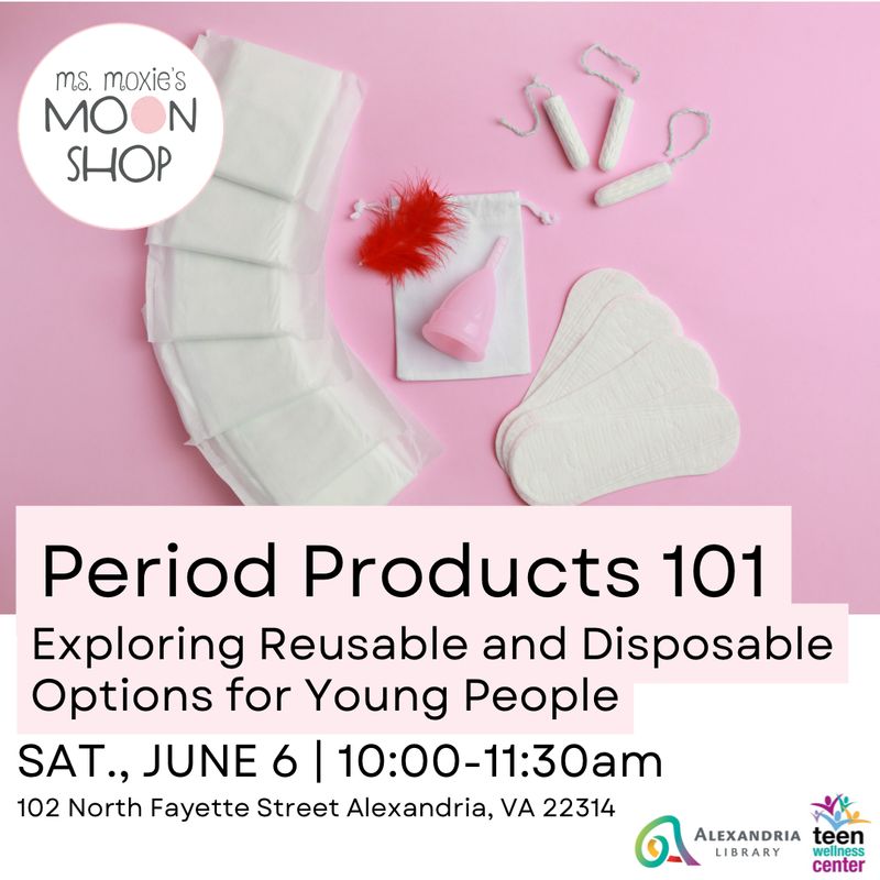 Period Products 101: Exploring Reusable and Disposable Options for Young People - June 6th