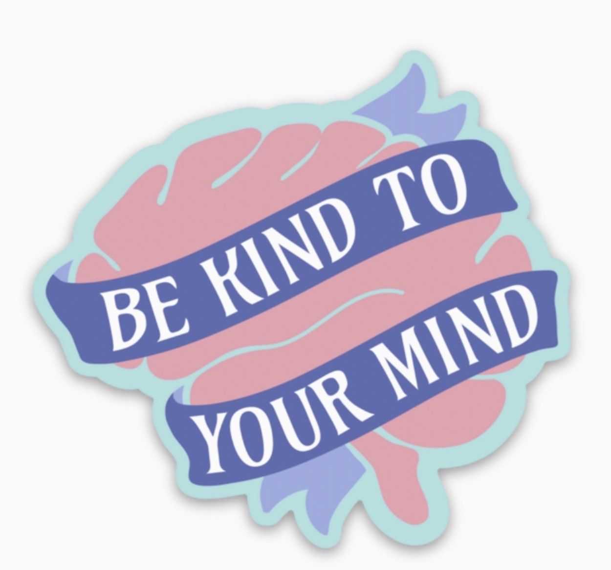 Be Kind to Your Mind Sticker