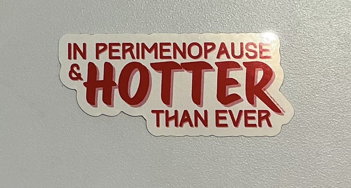 In Perimenopause &amp; Hotter than Ever Sticker