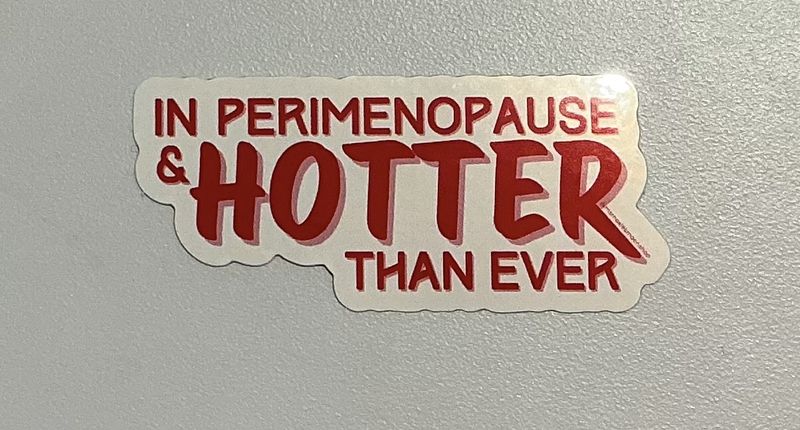In Perimenopause &amp; Hotter than Ever Sticker