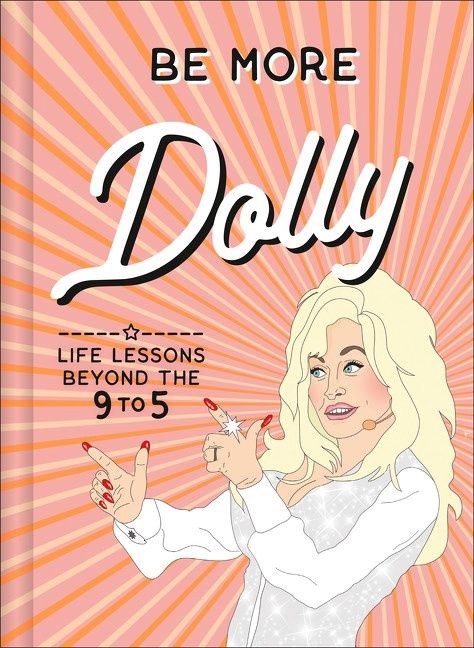 Be More Dolly: Life Lessons Beyond the 9 to 5 by Alice Gomer