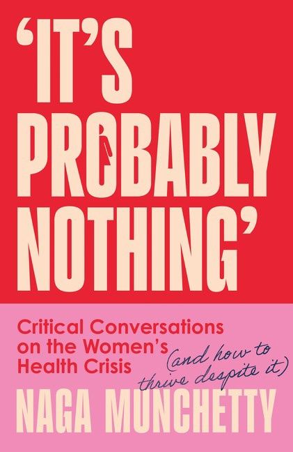 It’s Probably Nothing: Critical Conversations on the Women's Health Crisis (and How to Thrive Despite It)
