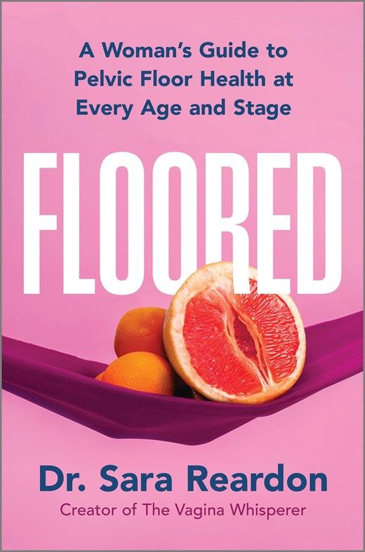 Floored: A Woman’s Guide to Pelvic Floor Health at Every Age and Stage