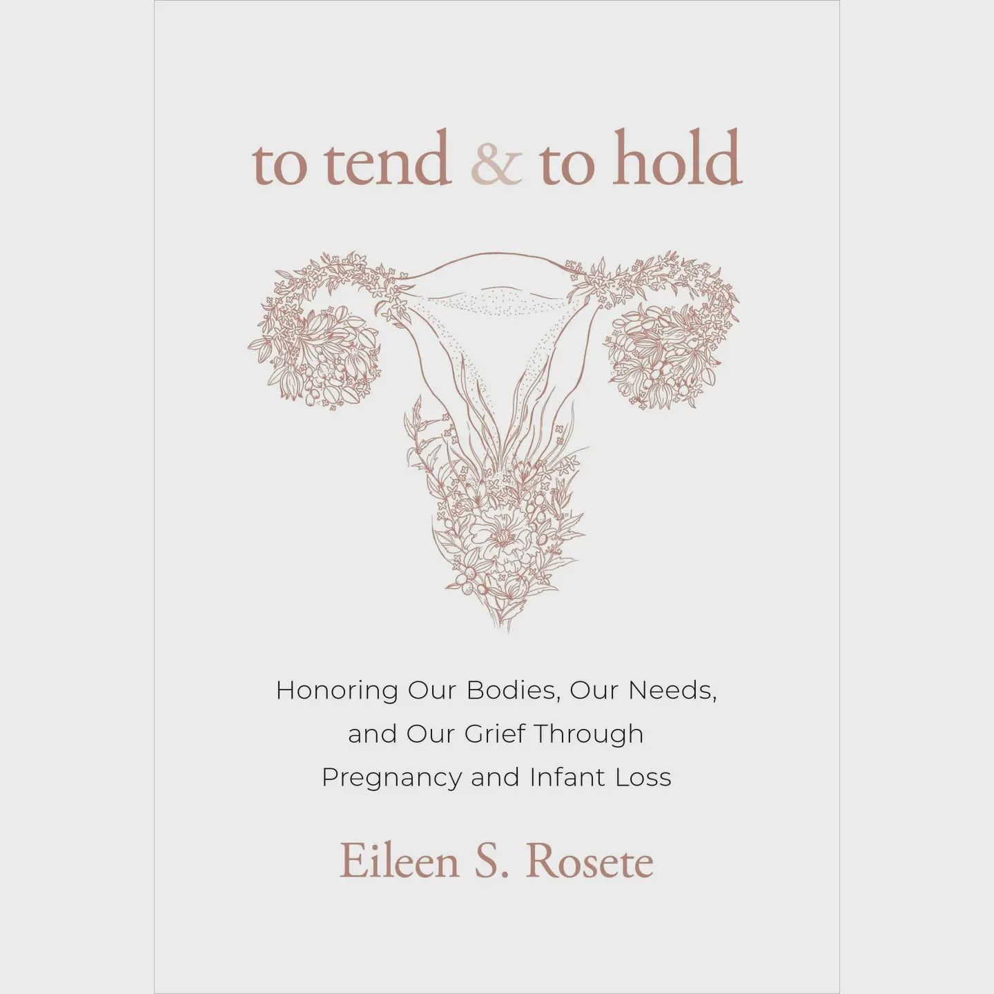 To Tend &amp; To Hold: Honoring Bodies, Needs, and Grief in Pregnancy Loss