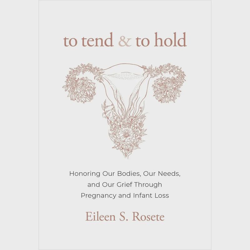To Tend &amp; To Hold: Honoring Bodies, Needs, and Grief in Pregnancy Loss