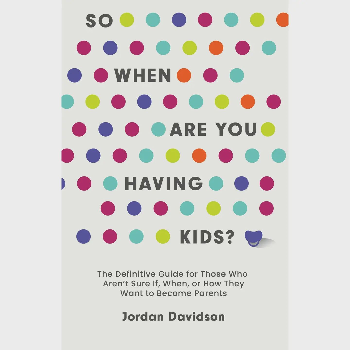 So When Are You Having Kids: Guide for Potential Parents