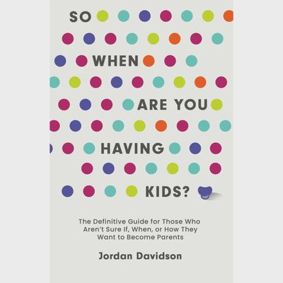 So When Are You Having Kids: Guide for Potential Parents