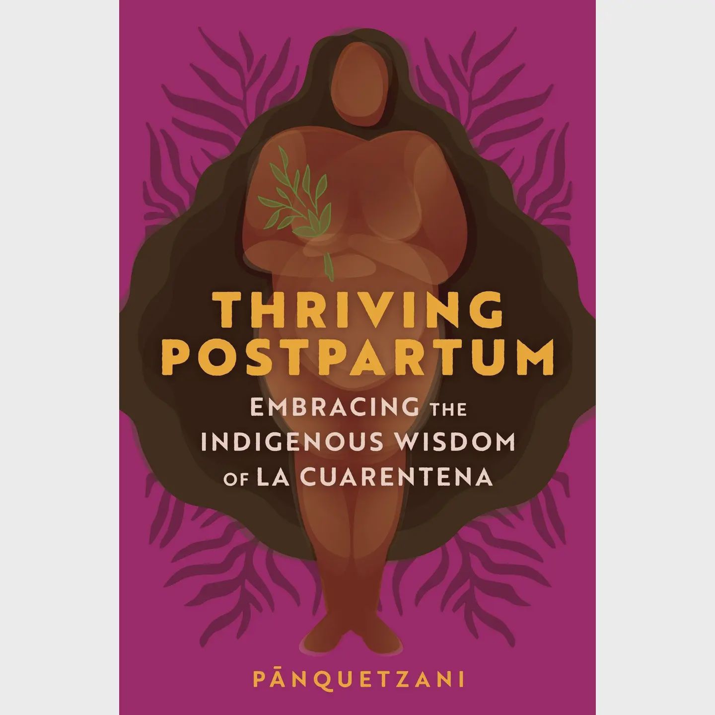 Thriving Postpartum: Indigenous La Cuarentena Wisdom