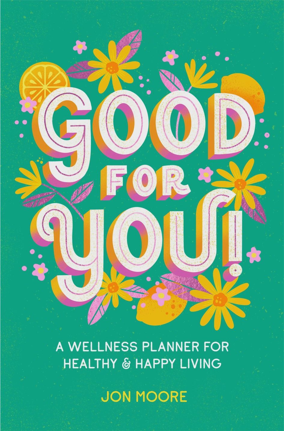 Good for You! Wellness Planner for Healthy and Happy Living