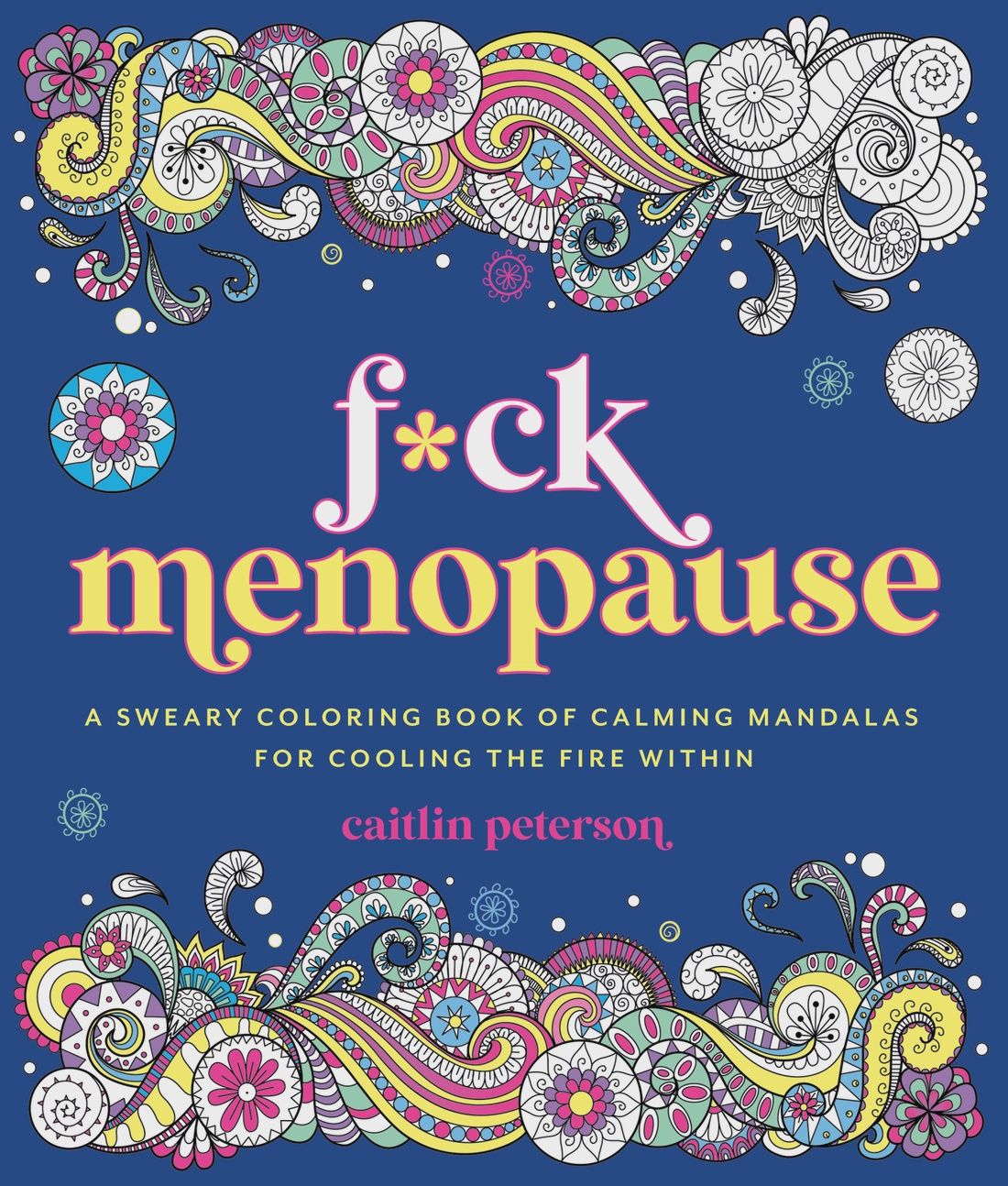 F*ck Menopause: A Sweary Coloring Book of Calming Mandalas