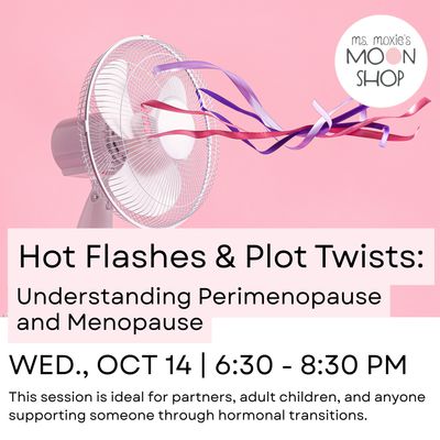 Hot Flashes &amp; Plot Twists: Understanding Perimenopause and Menopause - October 14th