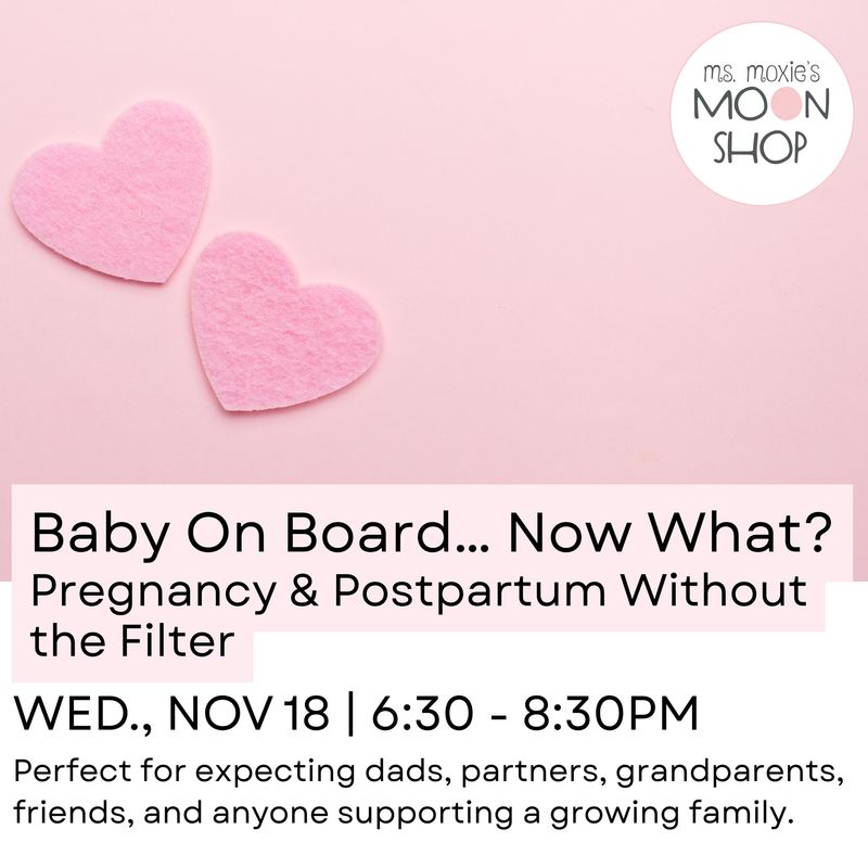 Baby On Board… Now What? Pregnancy &amp; Postpartum Without the Filter - November 18th