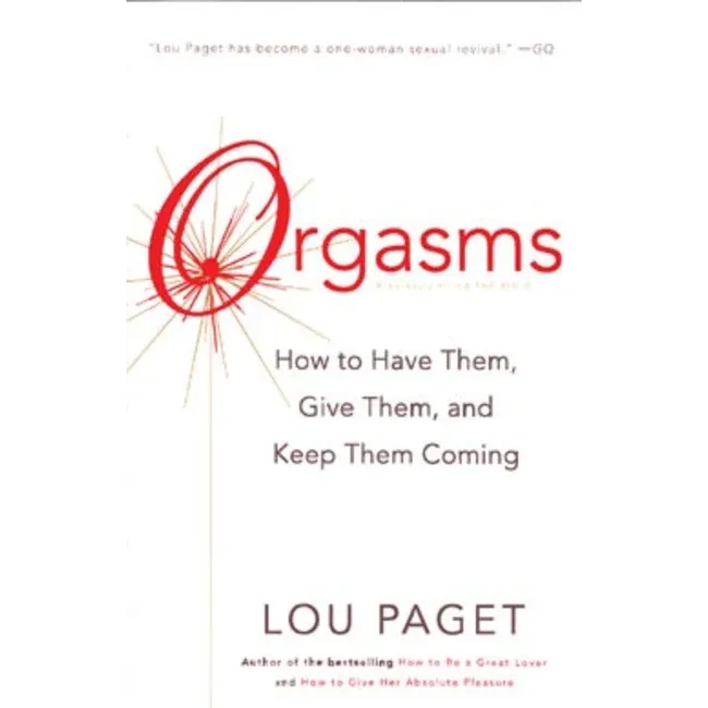 Orgasms: How to Have Them, Give Them, and Keep Them Coming