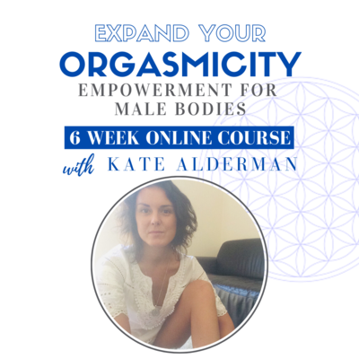 Expand Your Orgasmicity - Empowerment For Male Bodies