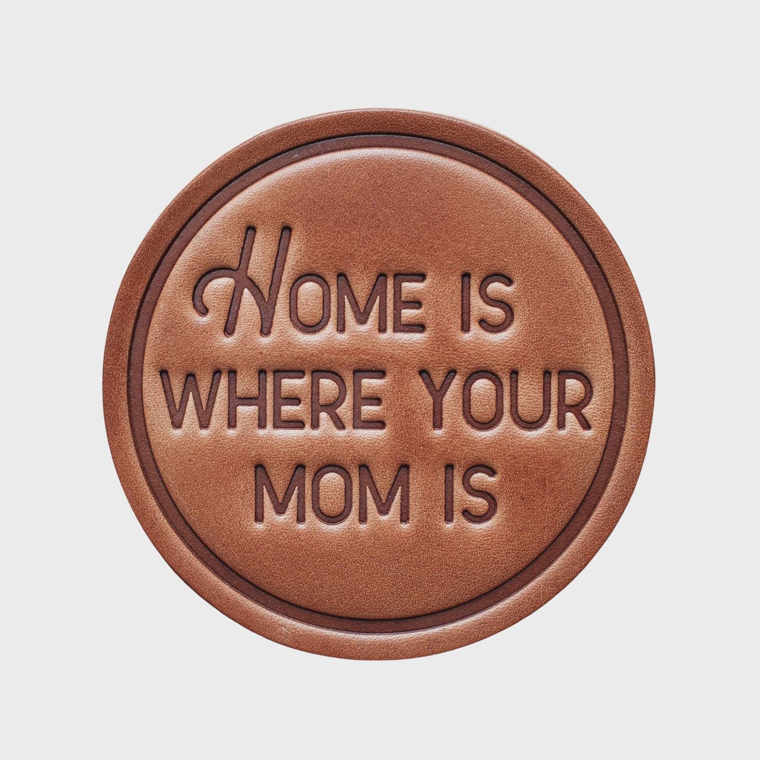 Home is Where Your Mom is Leather Coaster