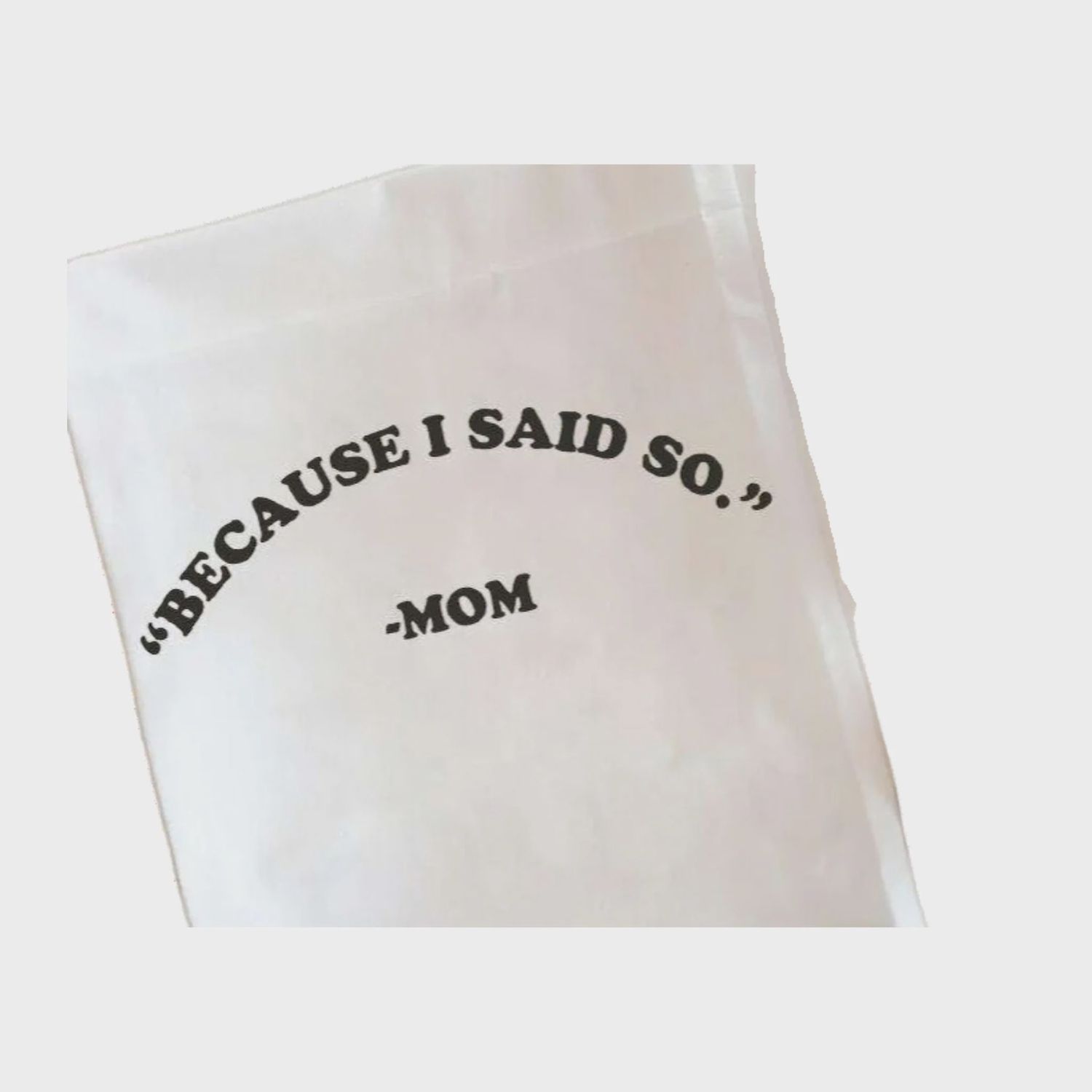 Tea Towel | Because I Said So